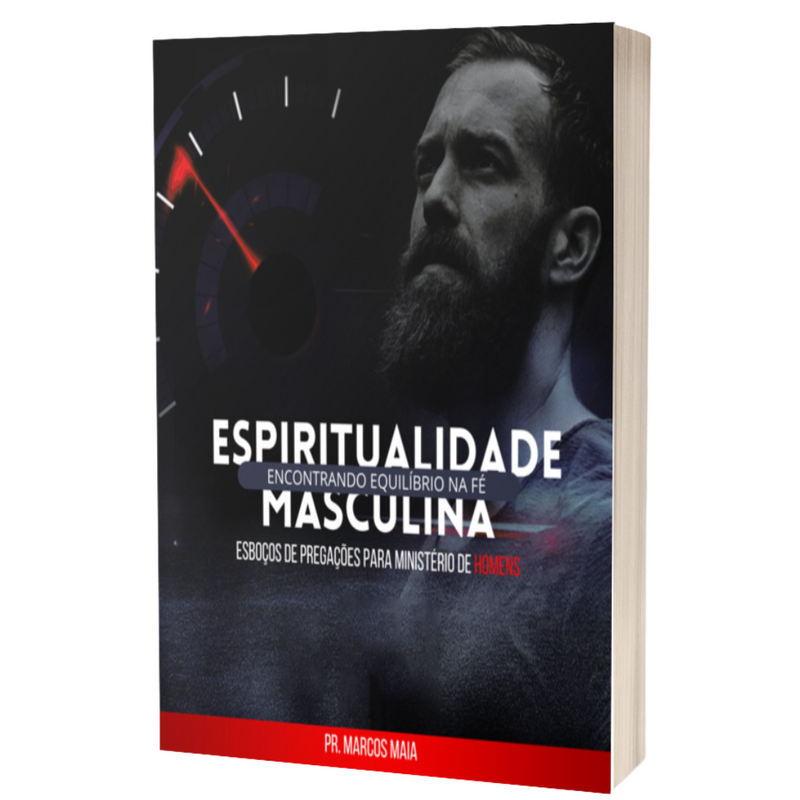 ESBOÇOS DE PREGAÇÕES PARA MINISTÉRIO DE HOMENS - ESPIRITUALIDADE MASCULINA - ENCONTRANDO EQUILÍBRIO NA FÉ!